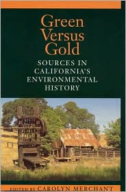 Title: Green Versus Gold: Sources In California's Environmental History / Edition 1, Author: Carolyn Merchant