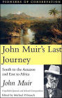 John Muir's Last Journey: South to the Amazon and East to Africa: Unpulished Journals and selected Correspondence