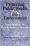 Protecting Public Health and the Environment: Implementing the Precautionary Principle