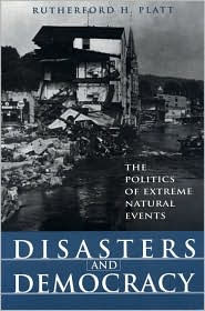 Title: Disasters and Democracy: The Politics Of Extreme Natural Events / Edition 1, Author: Rutherford H. Platt