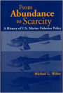 From Abundance to Scarcity: A History of U. S. Marine Fisheries Policy