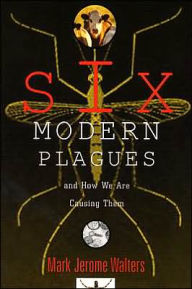 Six Modern Plagues and How We Are Causing Them / Edition 2