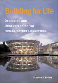 Building for Life: Designing and Understanding the Human-Nature Connection / Edition 1