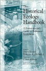 The Historical Ecology Handbook: A Restorationist's Guide to Reference Ecosystems / Edition 1