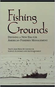 Title: Fishing Grounds: Defining A New Era For American Fisheries Management / Edition 1, Author: The H. John Heinz III Center for Science