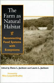 Title: The Farm as Natural Habitat: Reconnecting Food Systems With Ecosystems / Edition 1, Author: Dana L. Jackson