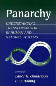 Title: Panarchy: Understanding Transformations in Human and Natural Systems / Edition 1, Author: Lance H. Gunderson