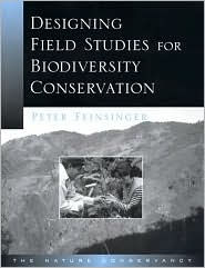 Title: Designing Field Studies for Biodiversity Conservation / Edition 1, Author: Peter Feinsinger