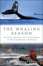 The Whaling Season: An Inside Account of the Struggle to Stop Commercial Whaling