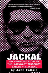 Jackal: Finally, the Complete Story of the Legendary Terrorist, Carlos the Jackal