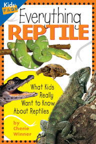 Title: Everything Reptile: What Kids Really Want to Know about Reptiles, Author: Cherie Winner