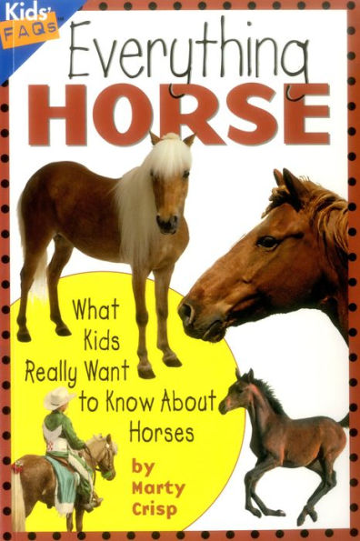 Everything Horse: What Kids Really Want to Know about Horses