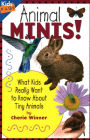 Animal Minis!: What Kids Really Want to Know about Tiny Animals