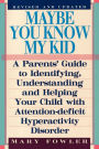 Maybe You Know My Kid 3rd Edition: A Parent's Guide to Identifying, Understanding, and Helping Your Child With Att ention Deficit Hyperactivity Disorder