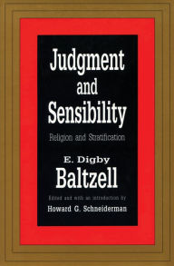 Title: Judgment and Sensibility: Religion and Stratification / Edition 1, Author: E. Digby Baltzell