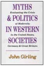 Myths and Politics in Western Societies: Evaluating the Crises of Modernity in the United States, Germany, and Great Britain / Edition 1
