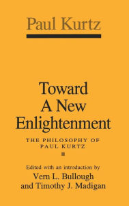 Title: Toward a New Enlightenment: Philosophy of Paul Kurtz, Author: Paul Kurtz