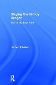 Title: Slaying the Nimby Dragon, Author: Herbert Inhaber