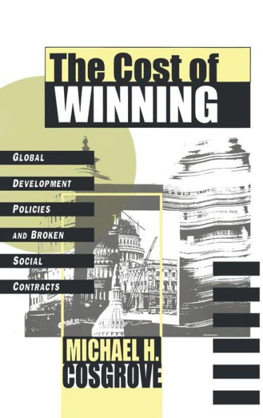 The Cost of Winning: Global Development Policies and Broken Social Contracts / Edition 1