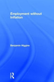Title: Employment without Inflation / Edition 1, Author: Benjamin Higgins