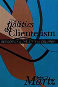 Title: The Politics of Clientelism, Author: John Martz