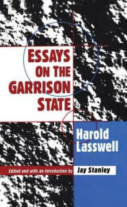 Title: Essays on the Garrison State / Edition 1, Author: Harold D. Lasswell