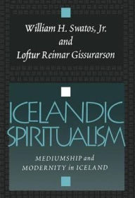 Title: Icelandic Spiritualism: Mediumship and Modernity in Iceland, Author: Loftur Reimar Gissurarson