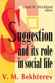 Title: Suggestion and its Role in Social Life / Edition 3, Author: V. M. Bekhterev