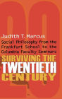 Surviving the Twentieth Century: Social Philosophy from the Frankfurt School to the Columbia Faculty Seminars