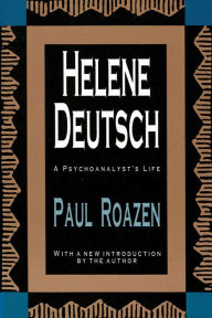 Title: Helene Deutsch: A Psychoanalyst's Life / Edition 1, Author: Paul Roazen