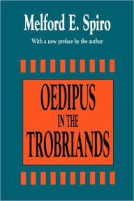 Title: Oedipus in the Trobriands / Edition 1, Author: Melford E. Spiro