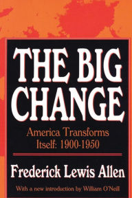 Title: The Big Change: America Transforms Itself, 1900-50 / Edition 1, Author: Frederick Lewis Allen