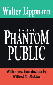 Title: The Phantom Public / Edition 1, Author: Walter Lippmann