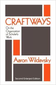 Title: Craftways: On the Organization of Scholarly Work / Edition 2, Author: Aaron Wildavsky