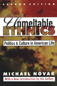 Title: Unmeltable Ethnics: Politics and Culture in American Life / Edition 2, Author: Michael Novak