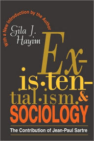 Title: Existentialism and Sociology: Contribution of Jean-Paul Sartre / Edition 1, Author: Gila Hayim