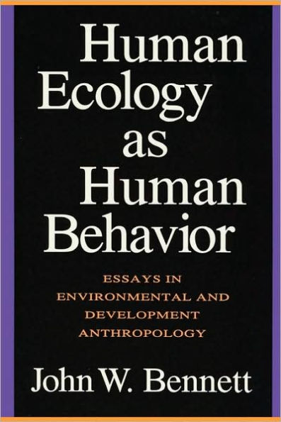 Human Ecology as Human Behavior: Essays in Environmental and Developmental Anthropology / Edition 2