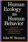 Human Ecology as Human Behavior: Essays in Environmental and Developmental Anthropology / Edition 2