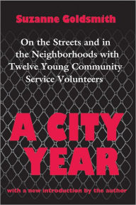 Title: A City Year: On the Streets and in the Neighbourhoods with Twelve Young Community Volunteers / Edition 1, Author: Suzanne Goldsmith