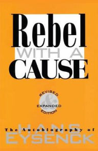 Title: Rebel with a Cause / Edition 2, Author: Hans J. Eysenck