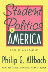 Title: Student Politics in America: A Historical Analysis / Edition 1, Author: Philip G. Altbach