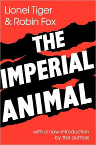 Title: The Imperial Animal / Edition 1, Author: Lionel Tiger