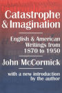 Catastrophe and Imagination: English and American Writings from 1870 to 1950 / Edition 1