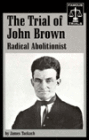 The Trial of John Brown : Radical Abolitionist