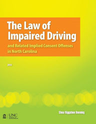 Title: The Law of Impaired Driving and Related Implied Consent Offenses in North Carolina, Author: Shea Riggsbee Denning