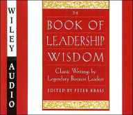 The Book of Leadership Wisdom: Classic Writings by Legendary Business Leaders