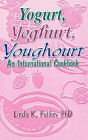 Yogurt, Yoghurt, Youghourt: An International Cookbook / Edition 1