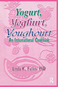 Title: Yogurt, Yoghurt, Youghourt: An International Cookbook, Author: Linda K Fuller