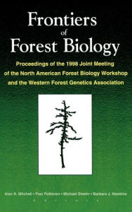 Title: Frontiers of Forest Biology: Proceedings of the 1998 Joint Meeting of the North American Forest Biology Workshop and the Western / Edition 1, Author: A K Mitchell
