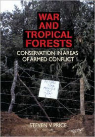 Title: War and Tropical Forests: Conservation in Areas of Armed Conflict, Author: Steven Price